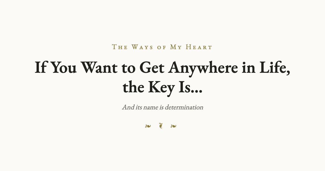 If You Want to Get Anywhere in Life, the Key Is…