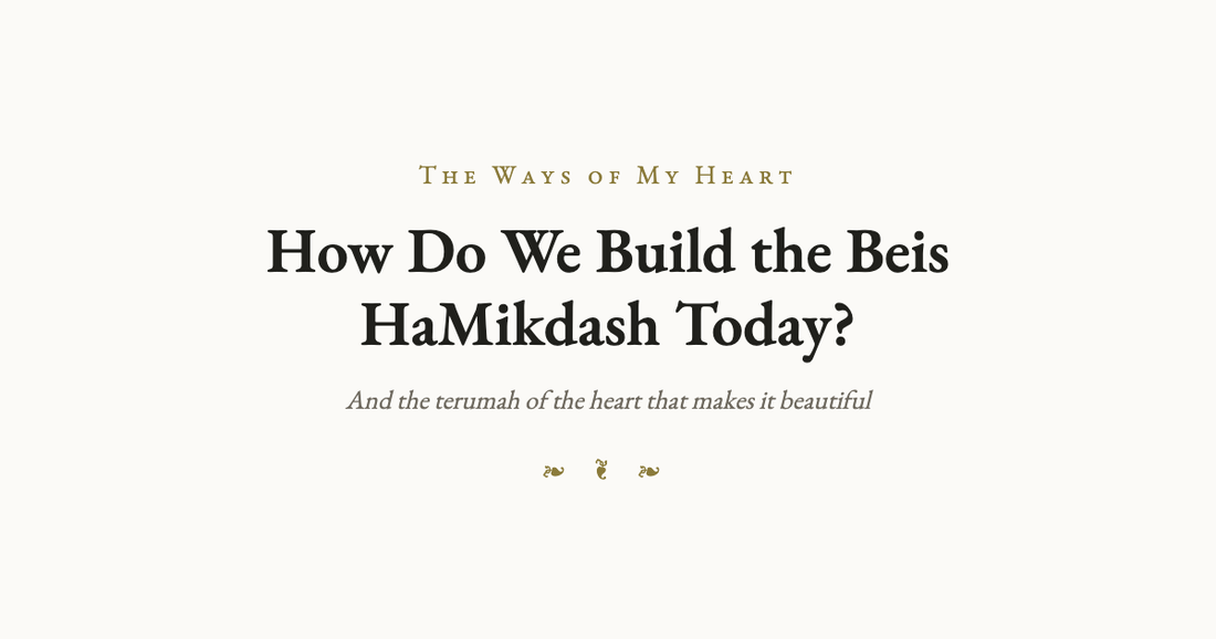 How Do We Build the Beis HaMikdash Today?