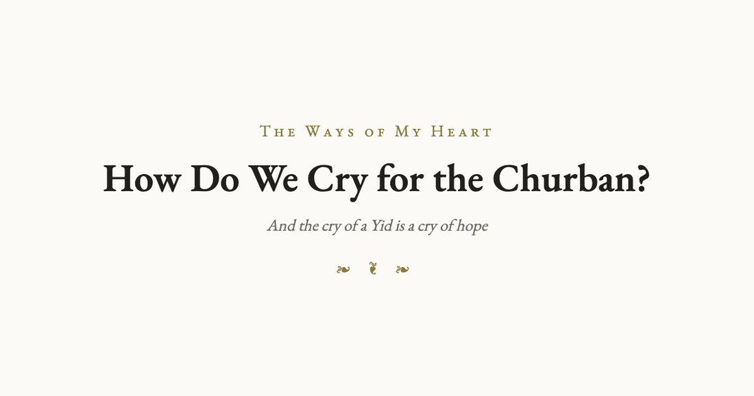 How Do We Cry for the Churban?