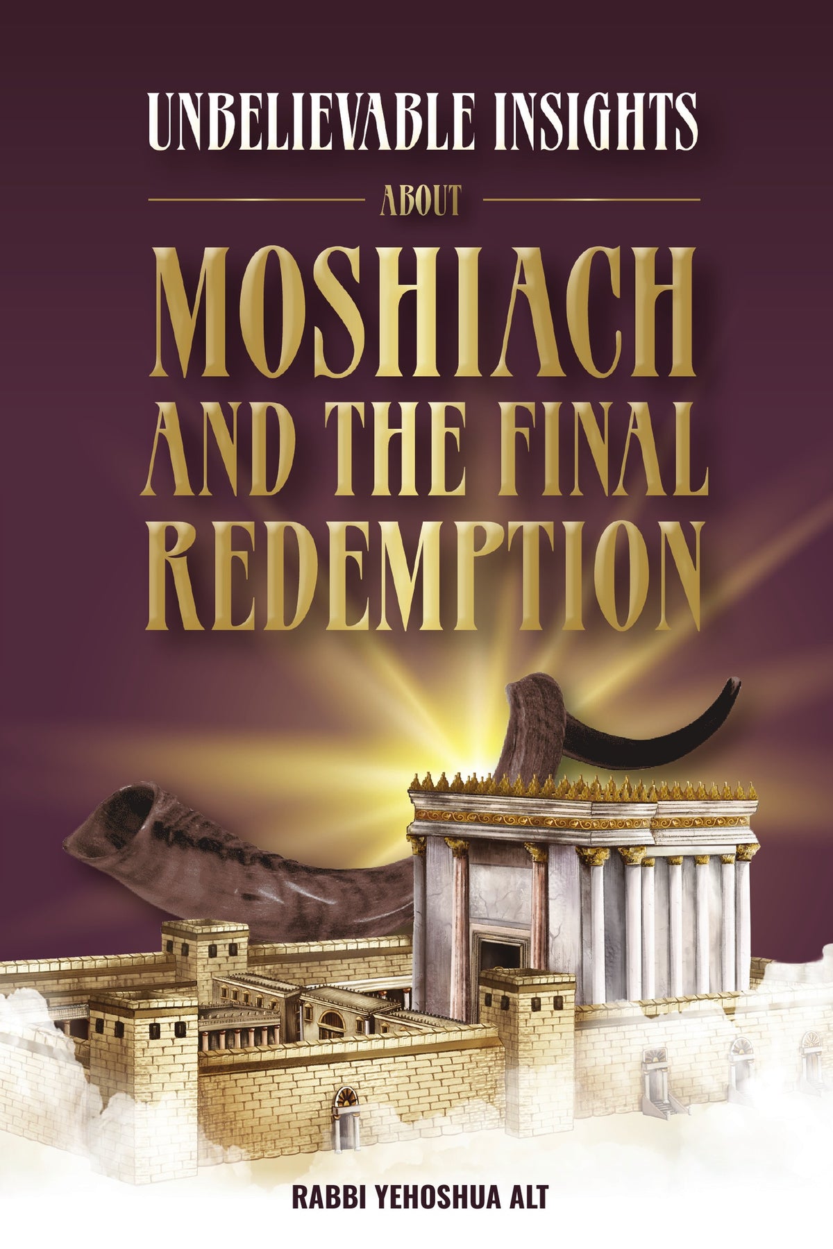 Unbelievable Insights about Moshiach and the Final Redemption — cover